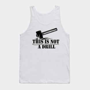 This is Not A Drill Novelty Tools Hammer Builder Mens Funny Tank Top